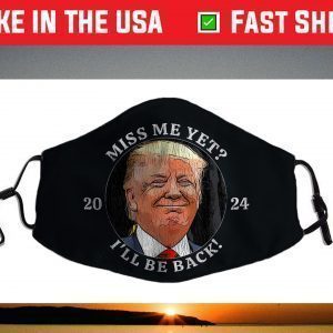 Trump Miss Me Yet I’ll Be Back in 2024 Distressed Us 2021 Face Mask