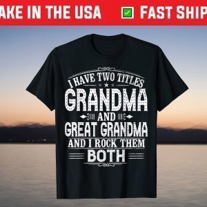 Two Titles Grandma And Great Grandma T-Shirt