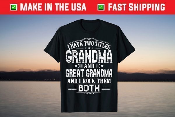 Two Titles Grandma And Great Grandma T-Shirt