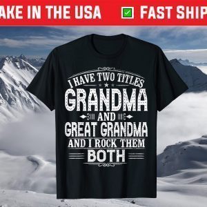 Two Titles Grandma And Great Grandma T-Shirt