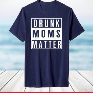 Vintage Distressed Funny Drunk Moms Matter Mothers Day 2021 T-Shirt