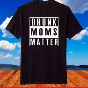 Vintage Distressed Funny Drunk Moms Matter Mothers Day 2021 T-Shirt