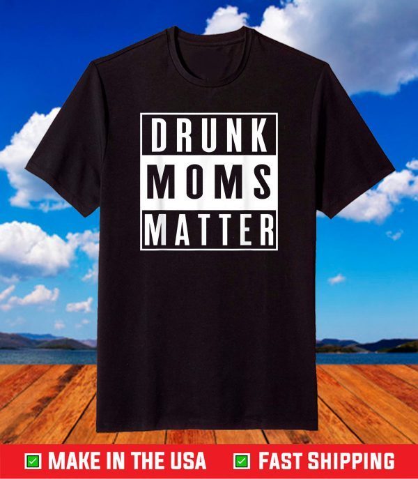 Vintage Distressed Funny Drunk Moms Matter Mothers Day 2021 T-Shirt