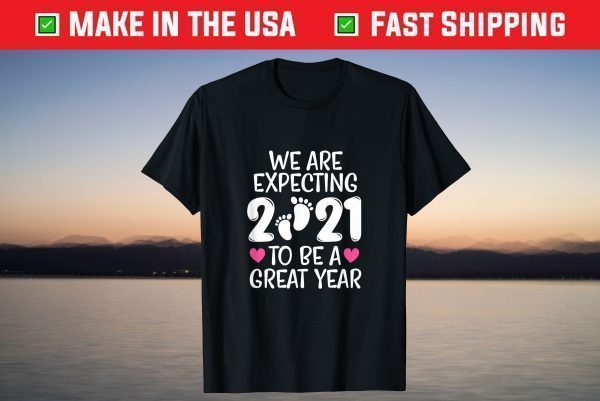 We Are Expecting 2021 To Be A Great Year Pregnancy Mom Dad T-Shirt