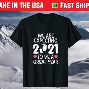 We Are Expecting 2021 To Be A Great Year Pregnancy Mom Dad T-Shirt