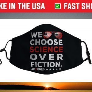 We Choose Science Over Fiction Joe Biden 2020 President Face Mask