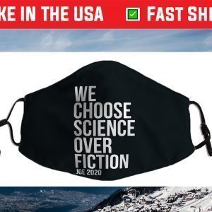 We Choose Science Over Fiction Joe Biden 2020 President Face Masks