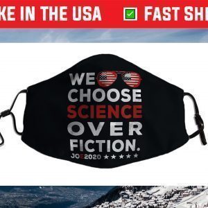 We Choose Science Over Fiction Joe Biden 2020 President Face Mask