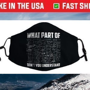 What Part Of Don't You Understand Funny Math Teacher Face Mask