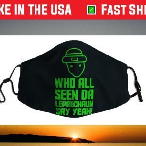 Who all seen the leprechaun say yeah St. Patrick’s day Face Mask