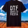 Womens DTF Down To Fiesta T-Shirt Cinco De Mayo Party T-Shirt
