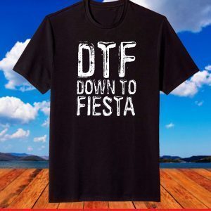 Womens DTF Down To Fiesta T-Shirt Cinco De Mayo Party T-Shirt