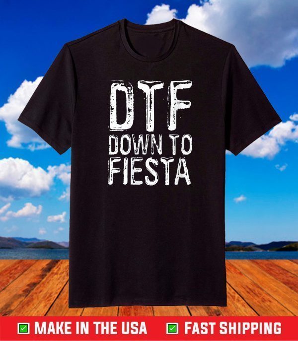 Womens DTF Down To Fiesta T-Shirt Cinco De Mayo Party T-Shirt