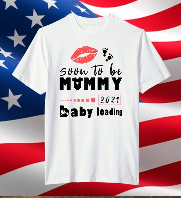 Womens Soon To Be Mommy 2021 Pregnancy Announcement Baby Loading T-Shirt