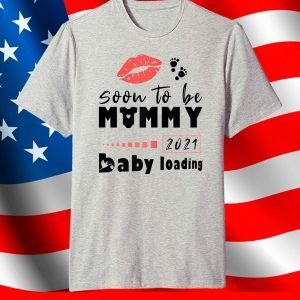 Womens Soon To Be Mommy 2021 Pregnancy Announcement Baby Loading T-Shirt