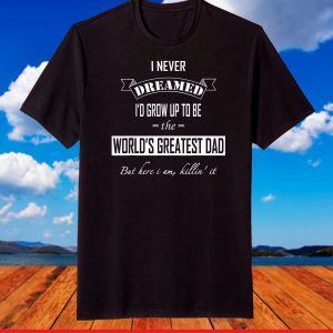 Worlds Greatest Dad Killing It Funny Fathers Day 2021 Quotes T-Shirt
