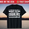 You Can't Tell Me What To Do Taking Orders From Daughter T-Shirt