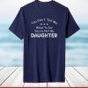 You Can't Tell Me What To Do You're Not My Daughter T-Shirt