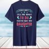 You Can't Tell Me What To Do You're Not My Daughter Tee T-Shirt