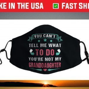 You Can't Tell Me What To Do You're Not My Granddaughter Face Mask