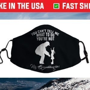 You Can't Tell Me What To Do You're Not My Granddaughter Cloth Face Mask