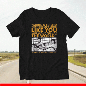 Make a Friend that doesn't look like you - You Might Change The World T-Shirt