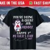 You're Doing A Great Job Mommy Happy First Mother's Day 2021 T-Shirt