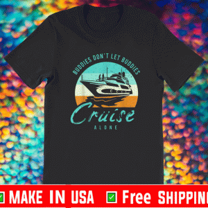 Buddies Don't Let Buddies Cruise Alone Shirt