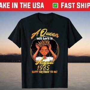 A Queen Was Born AUGUST 1985 35 Years Old Birthday T-Shirt