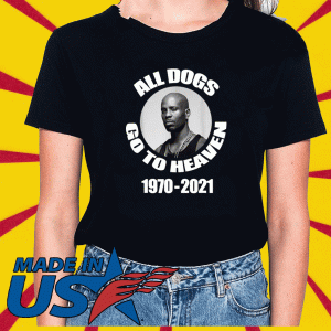 DMX ALL DOGS GO TO HEAVEN 1970 2021 SHIRT