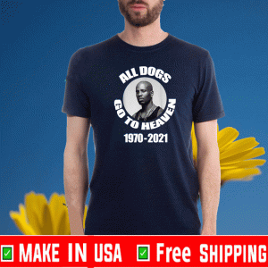 DMX ALL DOGS GO TO HEAVEN 1970 2021 SHIRT