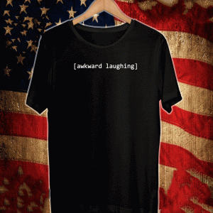 AWKWARD LAUGHING 2021 T-SHIRT