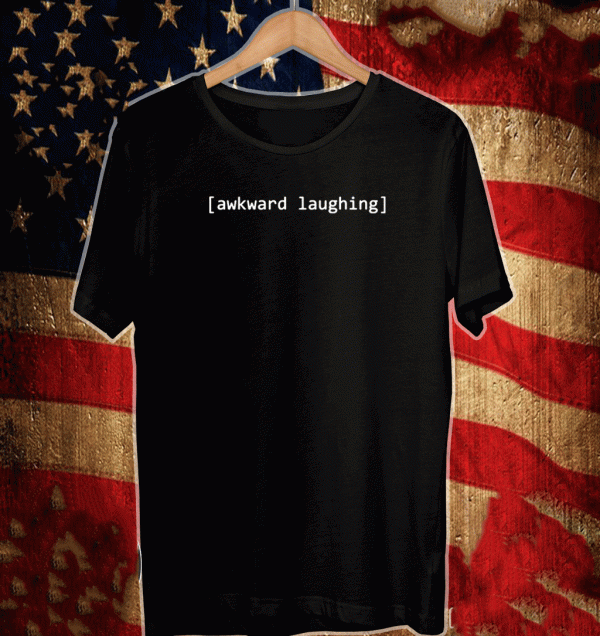 AWKWARD LAUGHING 2021 T-SHIRT