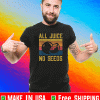 All Juice No Seed Vasectomy T-Shirt