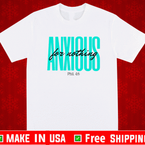 Anxious For Nothing Philippians 4:6 Positive T-Shirt