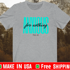 Anxious For Nothing Philippians 4:6 Positive T-Shirt