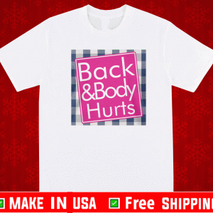 BACK AND BODY HURTS SHIRT