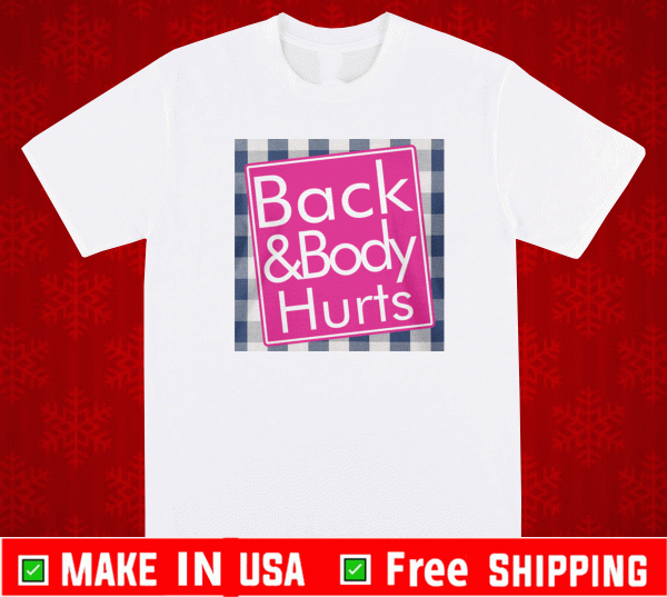 BACK AND BODY HURTS SHIRT