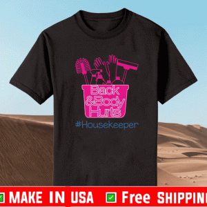 Back and body hurts housekeeper Shirt