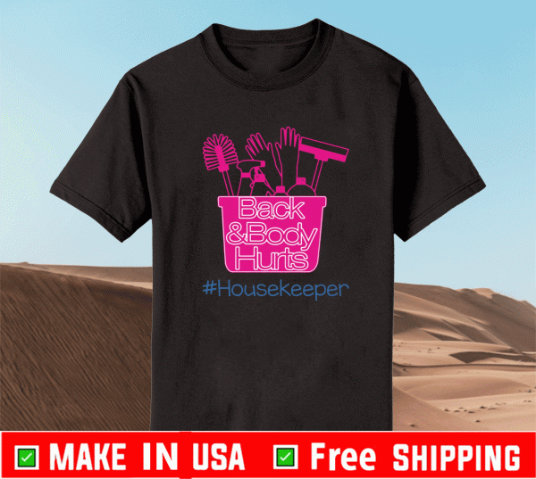 Back and body hurts housekeeper Shirt