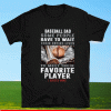 Baseball Dad Some People Have To Wait Their Entire Lives Shirt