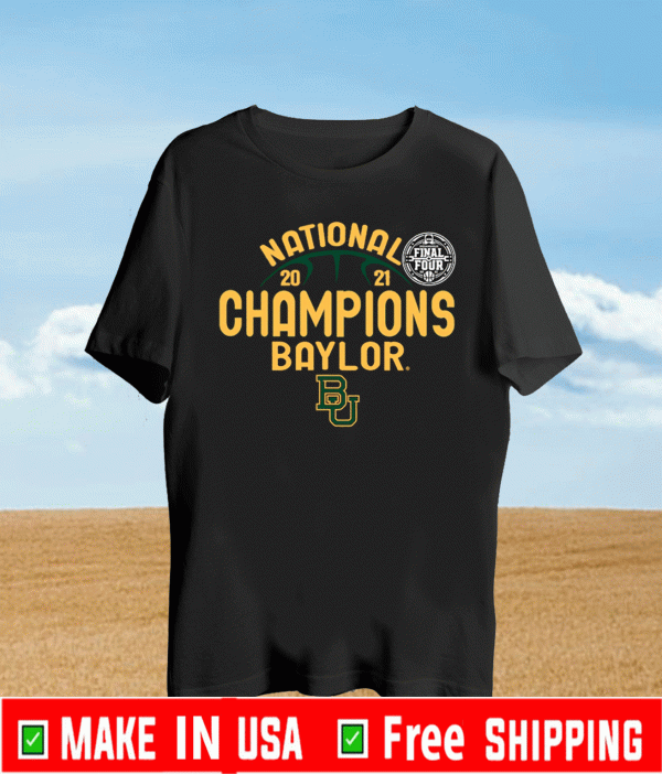 Baylor National Championship 2021 Final Four Basketball T-Shirt