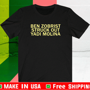 Ben Zobrist struck out Yadi Molina 2021 T-Shirt