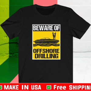 Beware Of Offshore Drilling T-Shirt