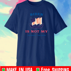 Biden Is Not My You Know The Thing T-Shirt