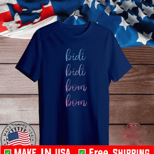 Bidi Bidi Bom Bom Shirt