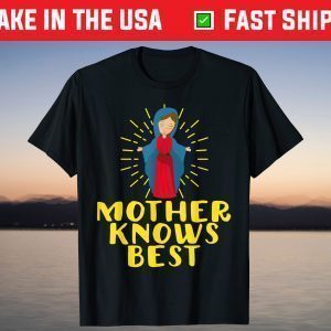 Blessed Mother Mary Knows Best Catholic Mother's Day T-Shirt