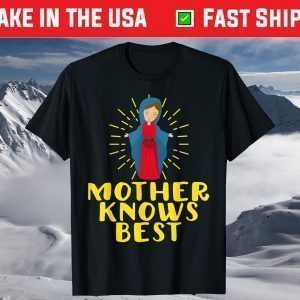Blessed Mother Mary Knows Best Catholic Mother's Day T-Shirt