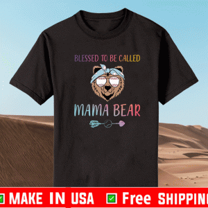 Blessed To Be Called Mama Bear Shirt