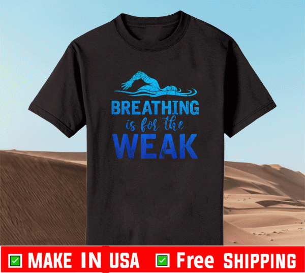 Breathing Is For The Weak Sports Swimming T-Shirt